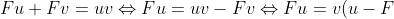 Fu+Fv=uv \Leftrightarrow Fu=uv-Fv \Leftrightarrow Fu=v(u-F)\Leftrightarrow v=...